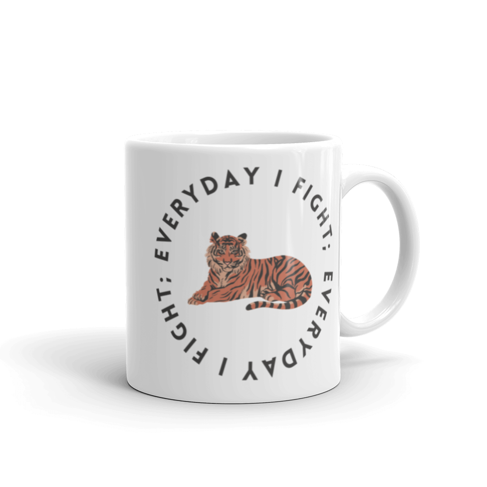 EVERYDAY I FIGHT; Mug 11oz 